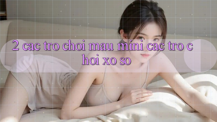 2. Các Trò Chơi Mau (Mini Các trò chơi) & Xổ Số