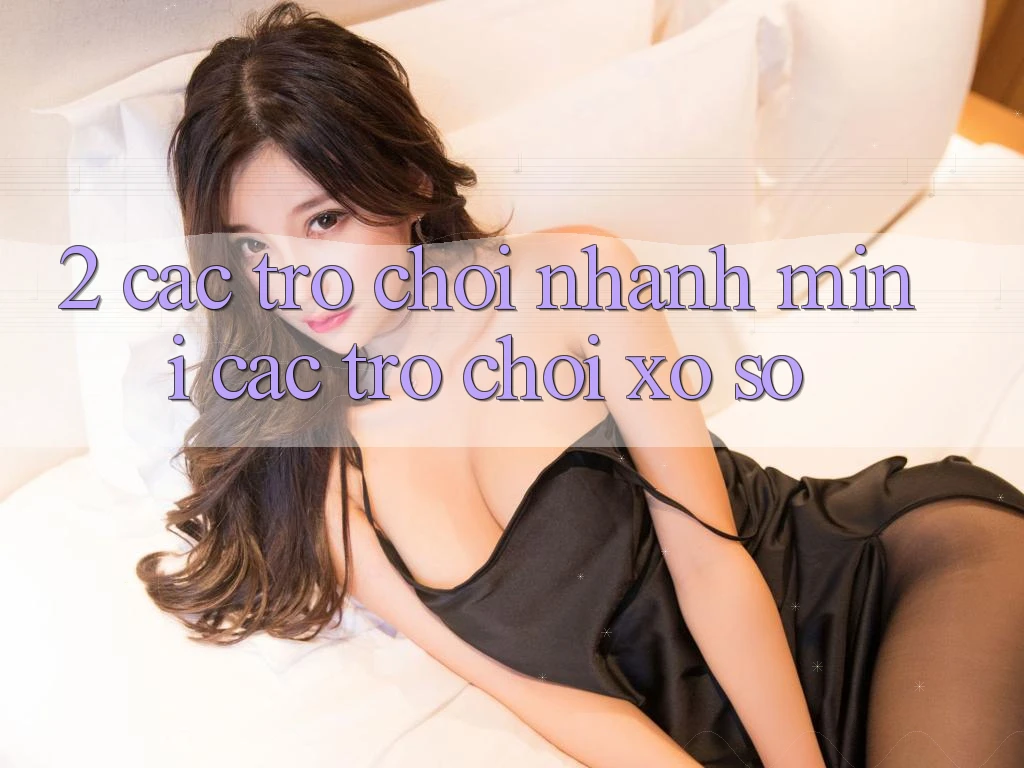 2. Các Trò Chơi Nhanh (Mini Các trò chơi) & Xổ Số
