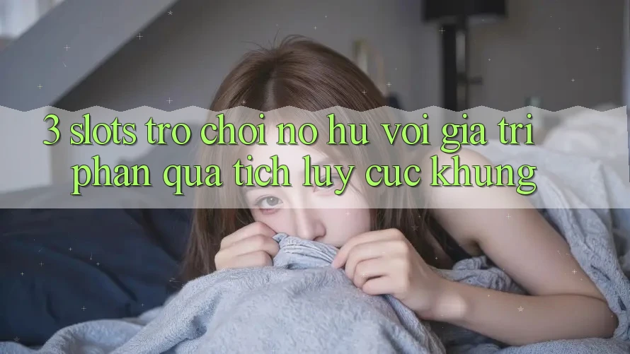 3. Slots Trò chơi (Nổ Hũ) Với Giá Trị Phần quà tích lũy Cực Khủng 3. Slots Trò chơi (Nổ Hũ) Với Giá Trị Phần quà tích lũy Cực Khủng