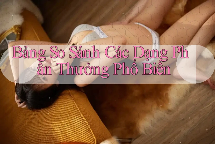 Bảng So Sánh Các Dạng Phần Thưởng Phổ Biến