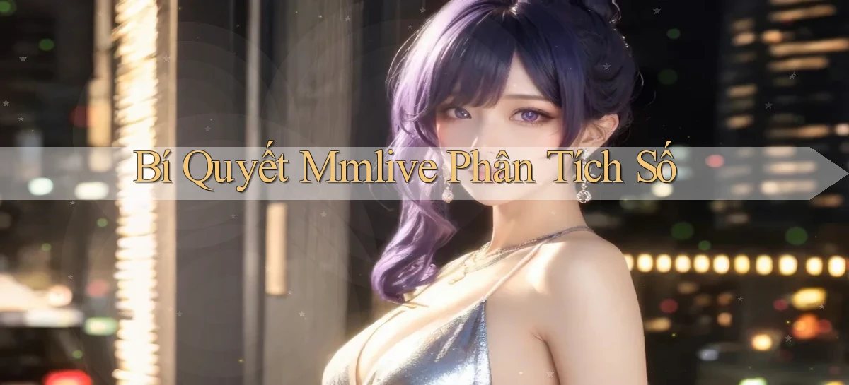 bí quyết mmlive phân tích số