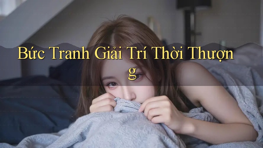 Bức Tranh Giải Trí Thời Thượng Bức Tranh Giải Trí Thời Thượng