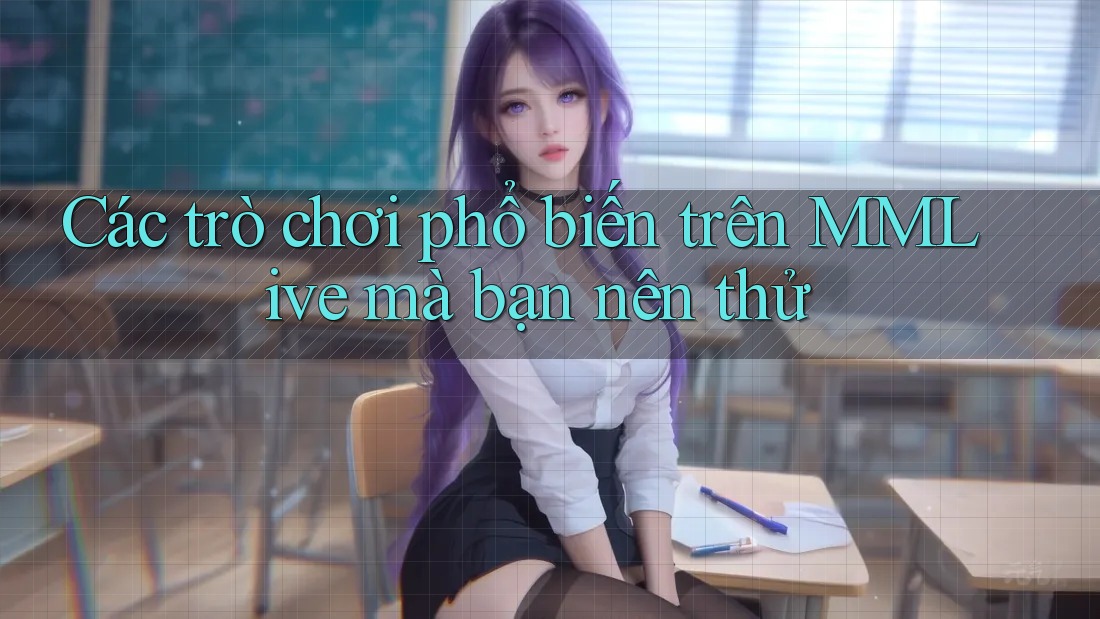 Các trò chơi phổ biến trên MMLive mà bạn nên thử Các trò chơi phổ biến trên MMLive mà bạn nên thử