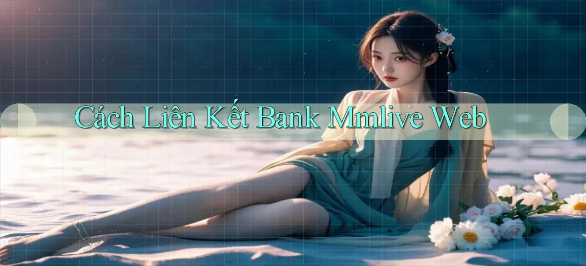 cách liên kết bank mmlive web