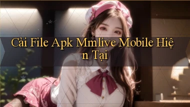 cài file apk mmlive mobile hiện tại