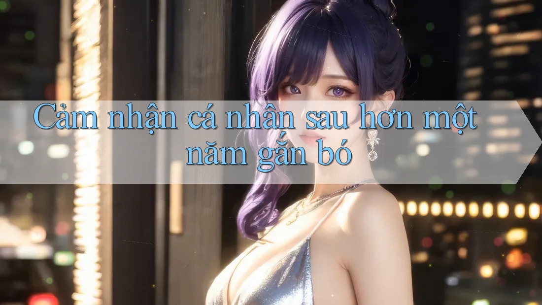 Cảm nhận cá nhân sau hơn một năm gắn bó Cảm nhận cá nhân sau hơn một năm gắn bó