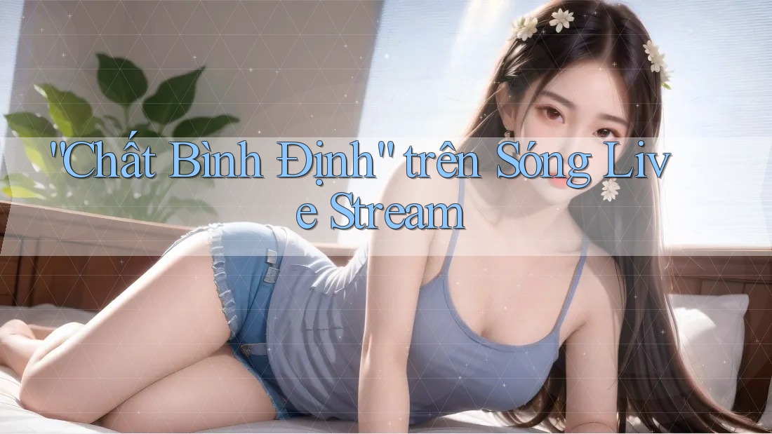 “Chất Bình Định” trên Sóng Live Stream “Chất Bình Định” trên Sóng Live Stream