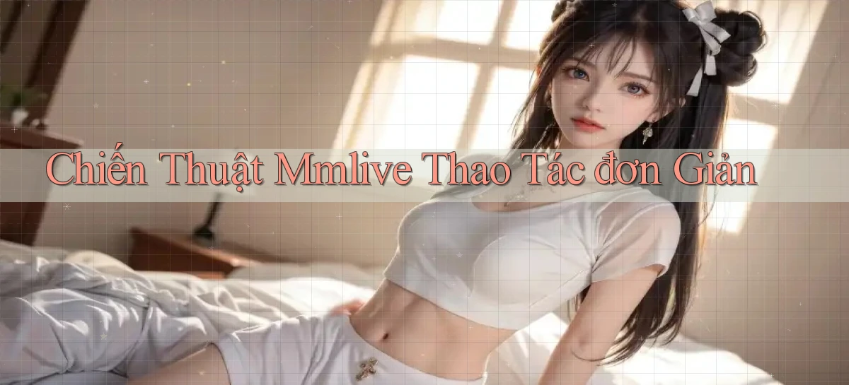 chiến thuật mmlive thao tác đơn giản