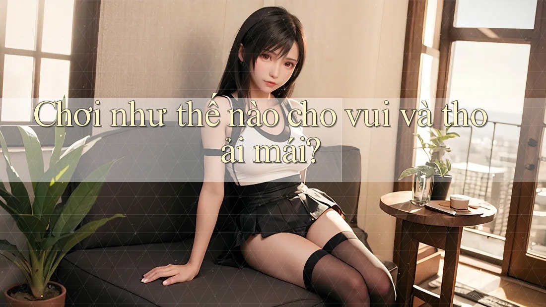 Chơi như thế nào cho vui và thoải mái?
