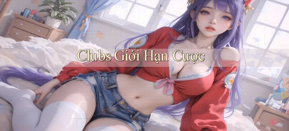Clubs Giới hạn cược