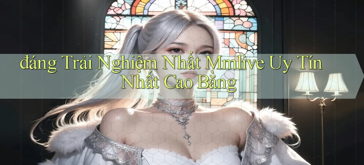 đáng trải nghiệm nhất mmlive uy tín nhất Cao Bằng