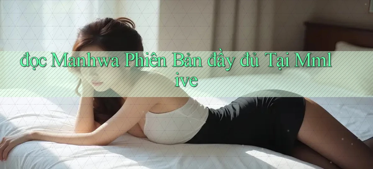 đọc manhwa phiên bản đầy đủ tại mmlive