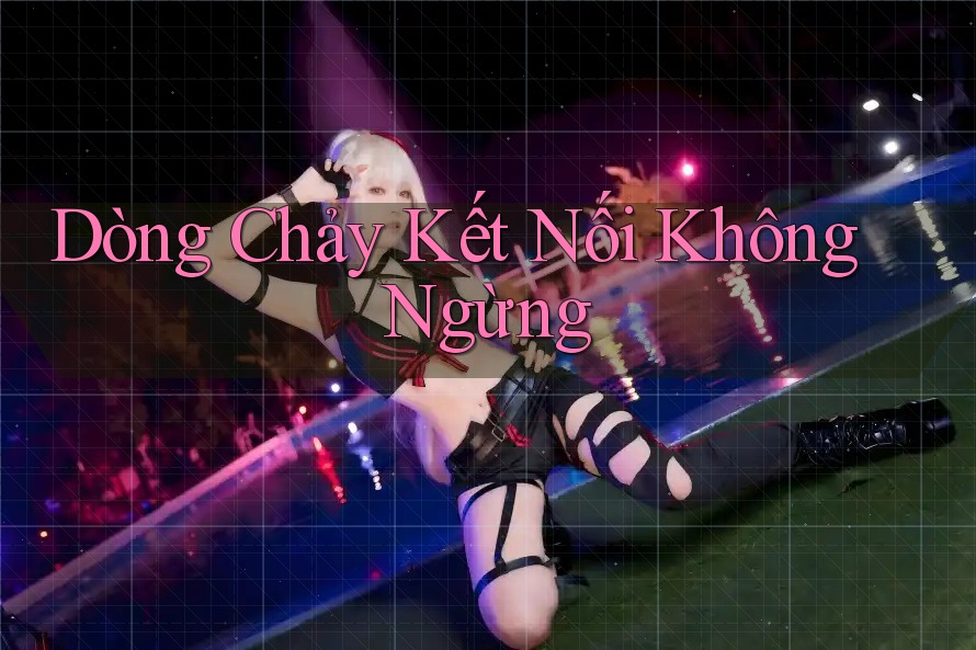 Dòng Chảy Kết Nối Không Ngừng