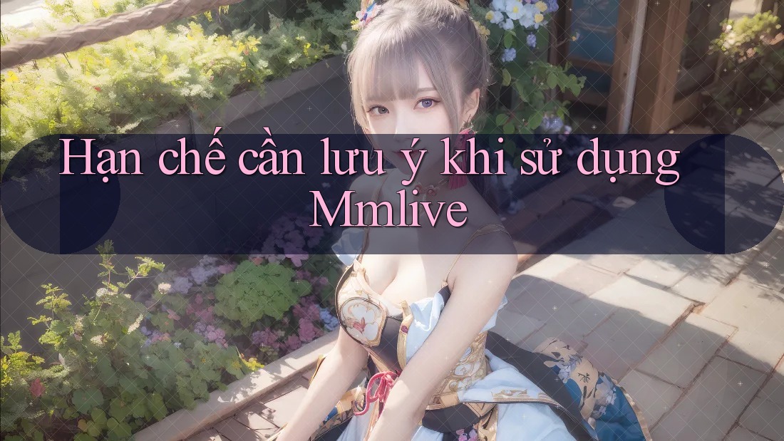 Hạn chế cần lưu ý khi sử dụng Mmlive