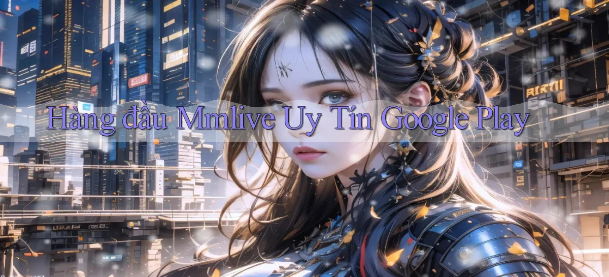 hàng đầu mmlive uy tín google play