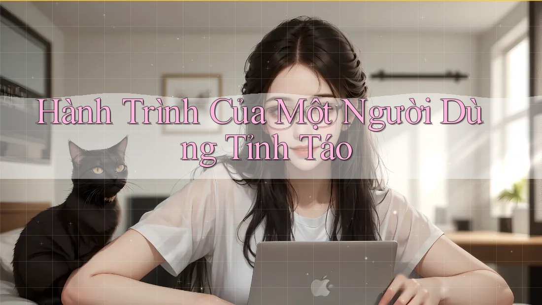 Hành Trình Của Một Người Dùng Tỉnh Táo