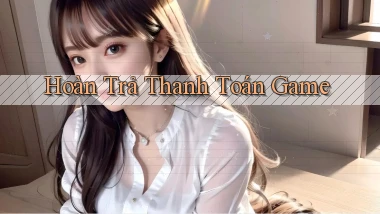 Hoàn trả Thanh toán game