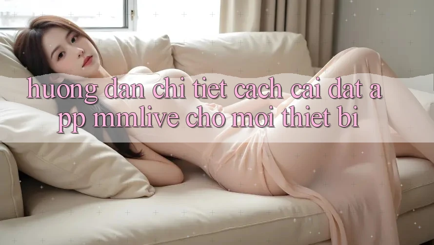 Hướng Dẫn Chi Tiết Cách Cài đặt App MMLive Cho Mọi Thiết Bị Hướng Dẫn Chi Tiết Cách Cài đặt App MMLive Cho Mọi Thiết Bị