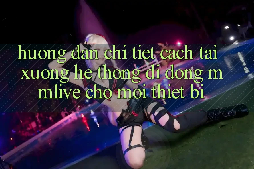 Hướng Dẫn Chi Tiết Cách Tải xuống Hệ thống di động MMLive Cho Mọi Thiết Bị Hướng Dẫn Chi Tiết Cách Tải xuống Hệ thống di động MMLive Cho Mọi Thiết Bị