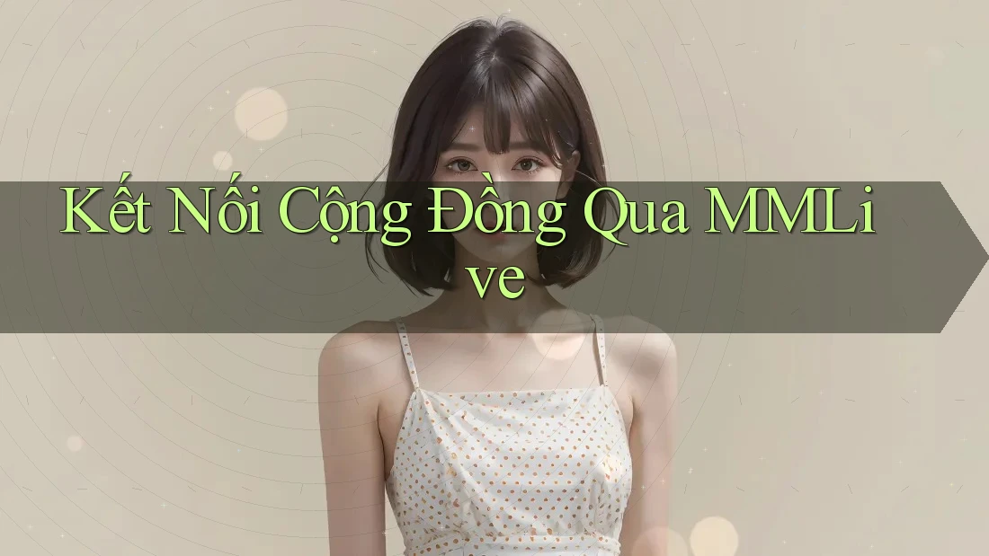 Kết Nối Cộng Đồng Qua MMLive Kết Nối Cộng Đồng Qua MMLive