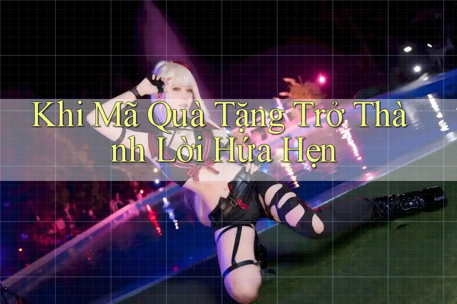 Khi Mã Quà Tặng Trở Thành Lời Hứa Hẹn