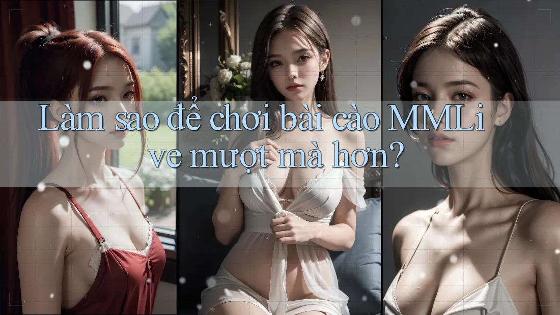 Làm sao để chơi bài cào MMLive mượt mà hơn?