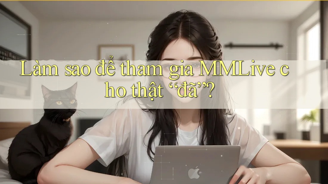 Làm sao để tham gia MMLive cho thật “đã”? Làm sao để tham gia MMLive cho thật “đã”?