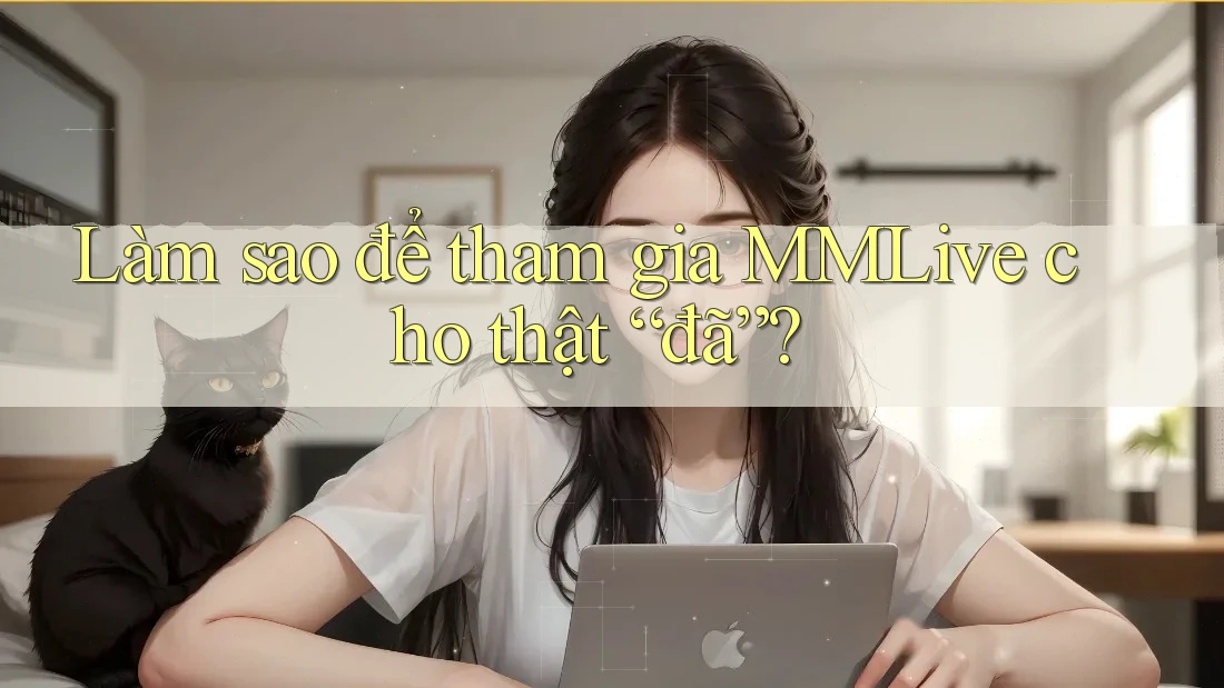 Làm sao để tham gia MMLive cho thật “đã”?