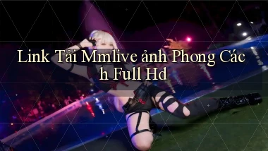 link tải mmlive ảnh phong cách full hd