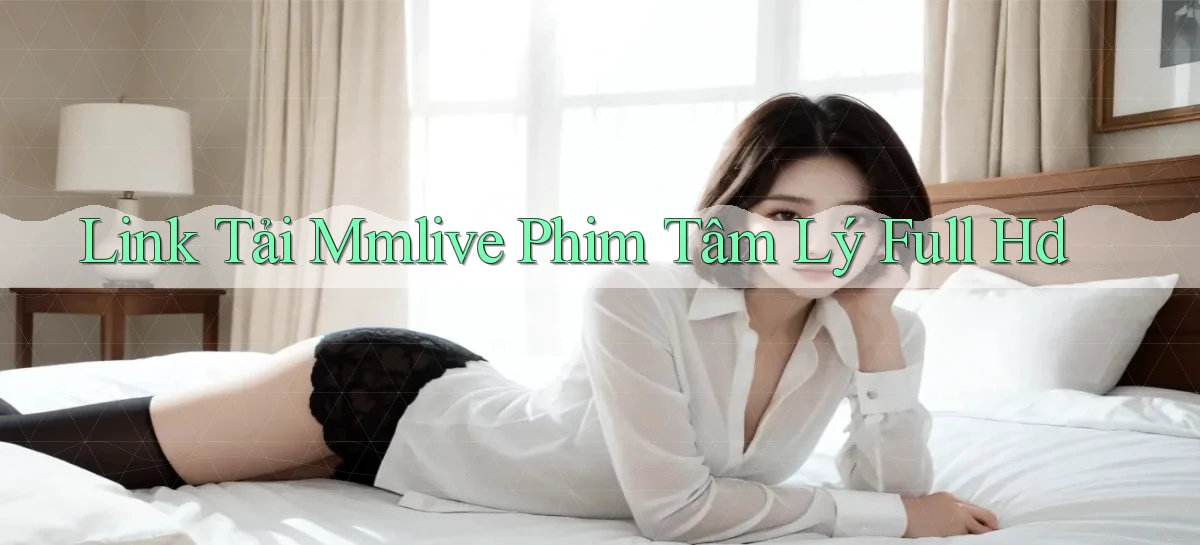 link tải mmlive phim tâm lý full hd