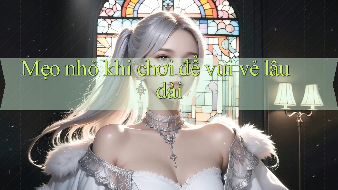 Mẹo nhỏ khi chơi để vui vẻ lâu dài Mẹo nhỏ khi chơi để vui vẻ lâu dài