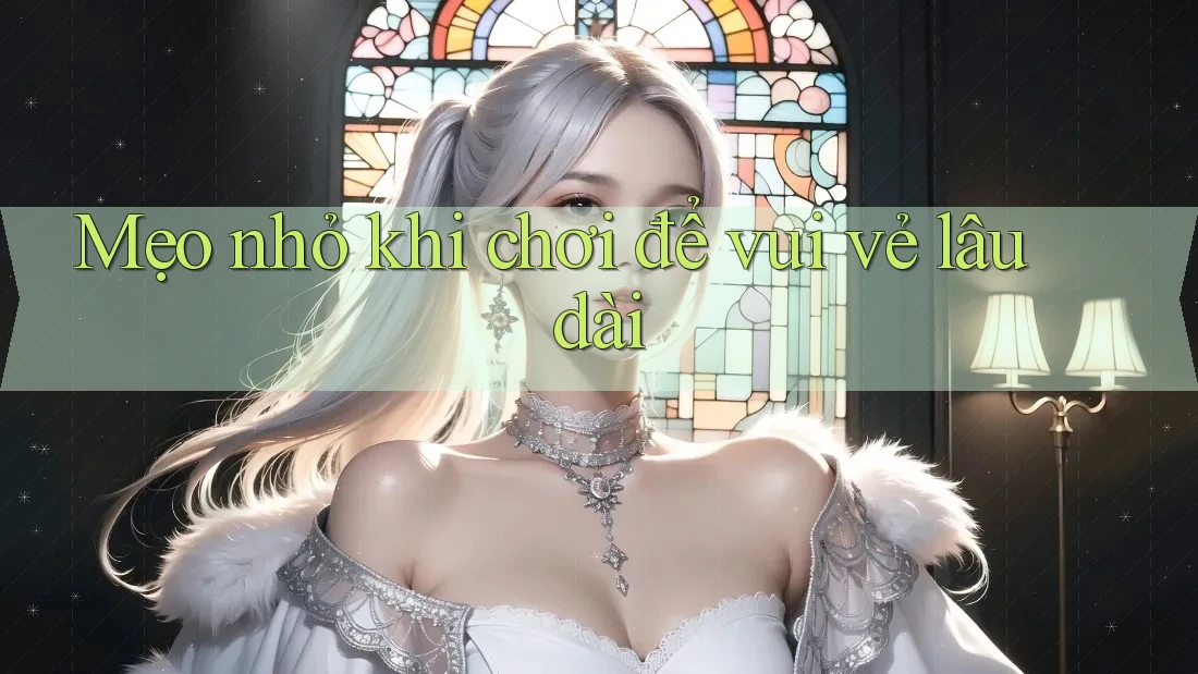 Mẹo nhỏ khi chơi để vui vẻ lâu dài Mẹo nhỏ khi chơi để vui vẻ lâu dài