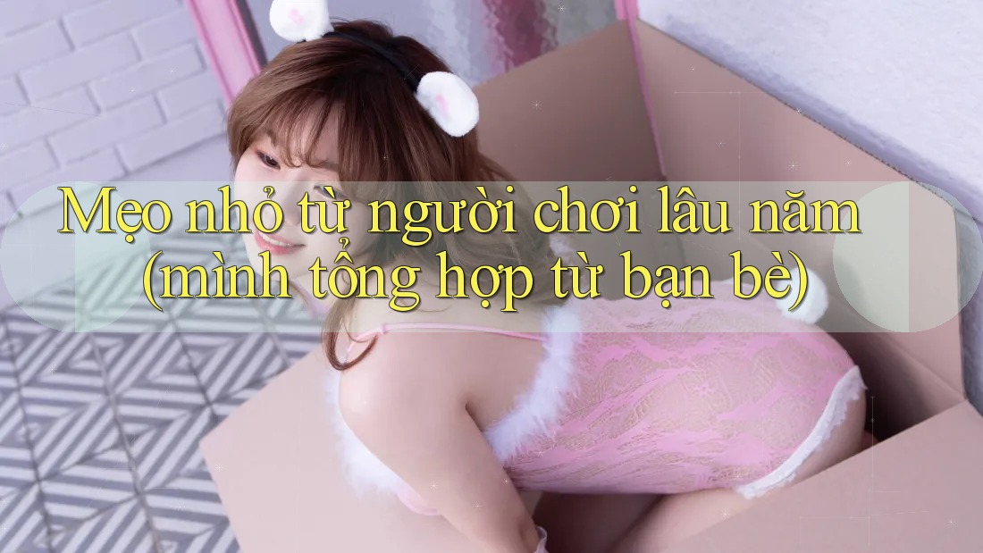 Mẹo nhỏ từ người chơi lâu năm (mình tổng hợp từ bạn bè) Mẹo nhỏ từ người chơi lâu năm (mình tổng hợp từ bạn bè)