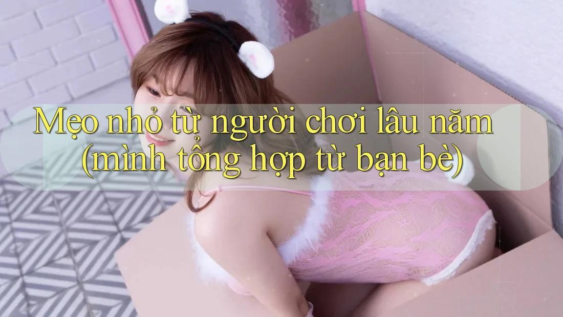 Mẹo nhỏ từ người chơi lâu năm (mình tổng hợp từ bạn bè) Mẹo nhỏ từ người chơi lâu năm (mình tổng hợp từ bạn bè)