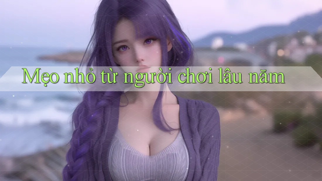 Mẹo nhỏ từ người chơi lâu năm
