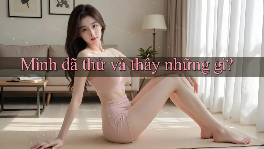 Mình đã thử và thấy những gì?