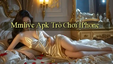 mmlive apk trò chơi iPhone