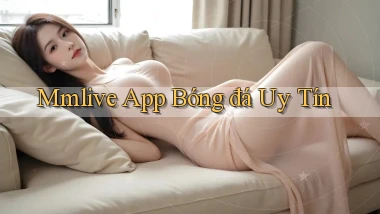 mmlive app bóng đá uy tín