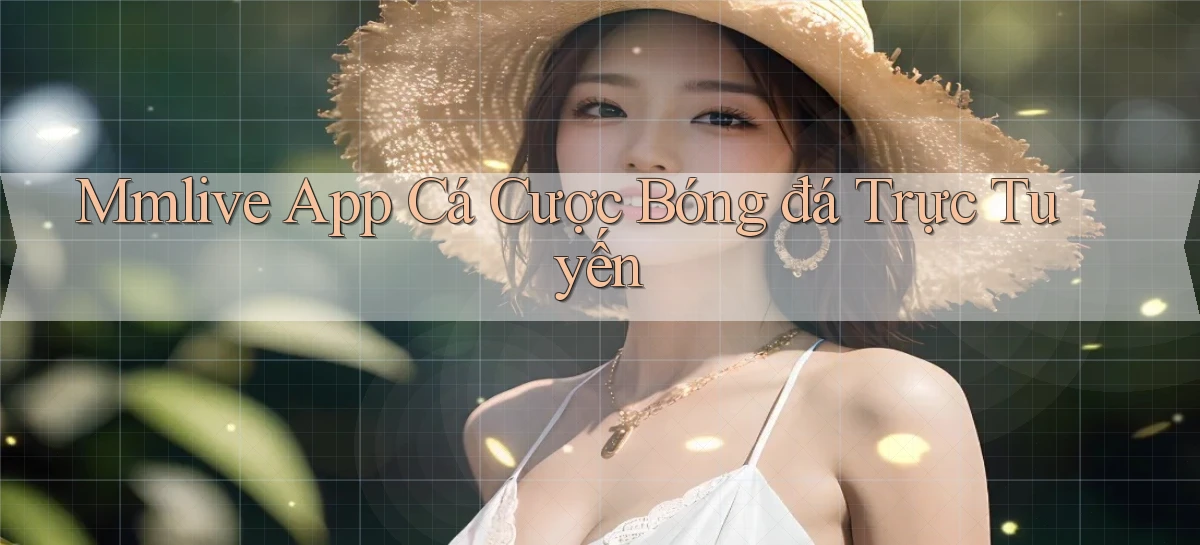 mmlive app cá cược bóng đá trực tuyến