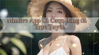 mmlive app cá cược bóng đá trực tuyến