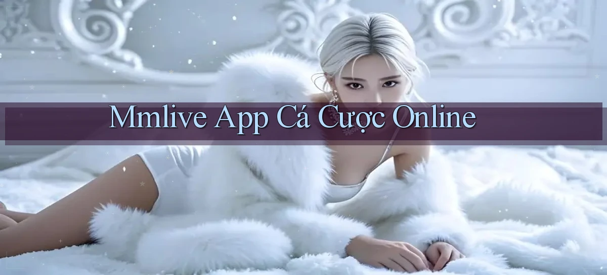 mmlive app cá cược online