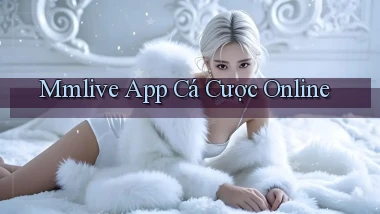mmlive app cá cược online