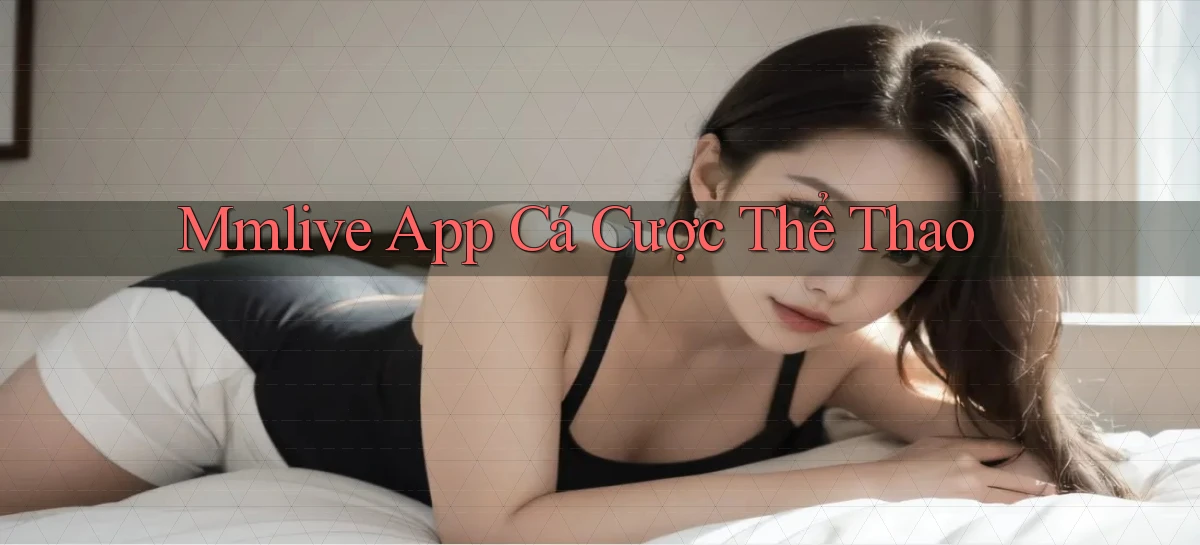 mmlive app cá cược thể thao