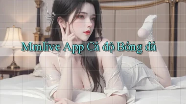 mmlive app cá độ bóng đá