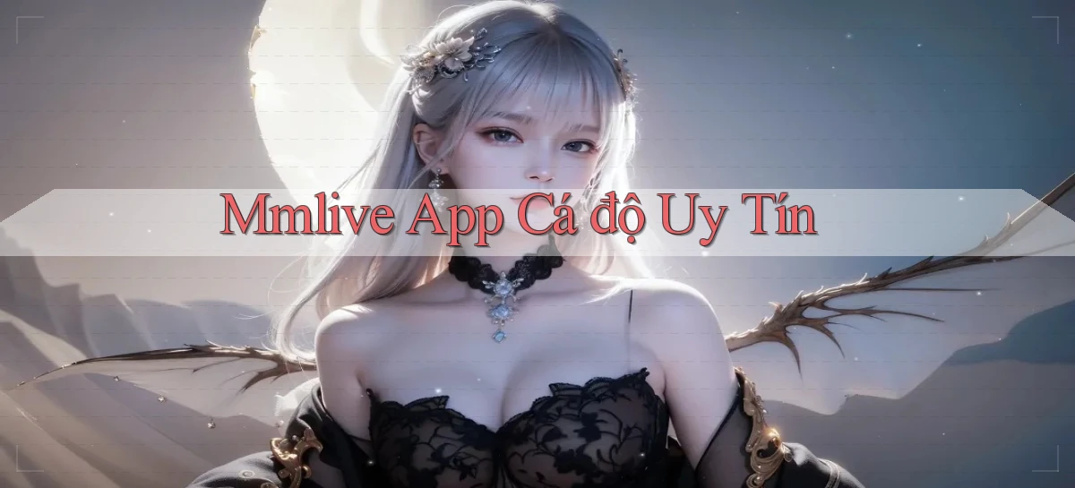 mmlive app cá độ uy tín
