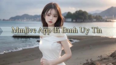 mmlive app đá banh uy tín