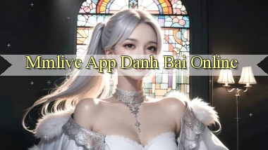 mmlive app danh bai online
