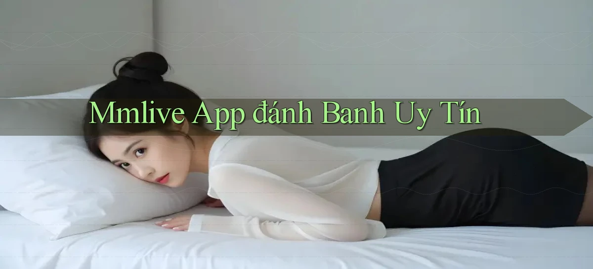 mmlive app đánh banh uy tín