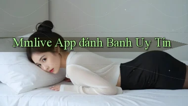 mmlive app đánh banh uy tín