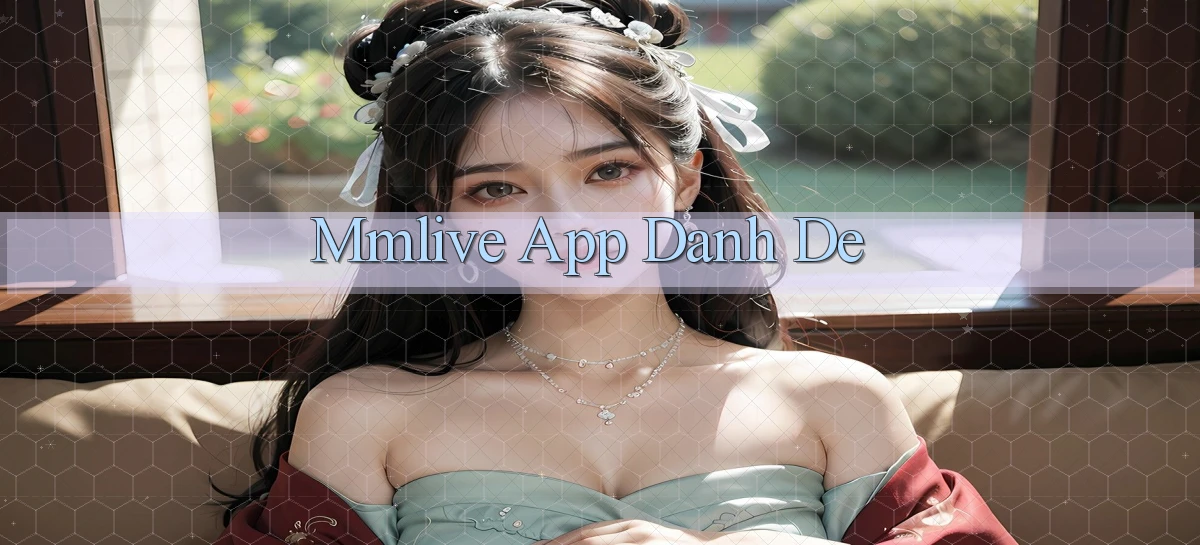 mmlive app danh de